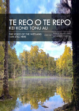Front cover: Te reo o te repo – kei konei tonu au The Voice of the Wetland – I am still here. Click to download complete handbook